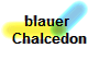 blauer 
Chalcedon