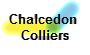 Chalcedon 
Colliers
