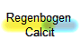 Regenbogen 
Calcit