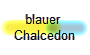 blauer 
Chalcedon
