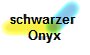 schwarzer 
Onyx